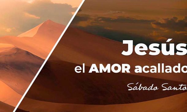 Jesús, el Amor acallado. Sábado santo