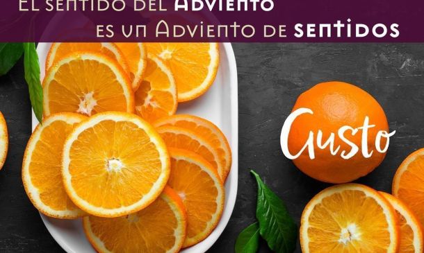 El sentido del Adviento es un Adviento de sentidos. GUSTO